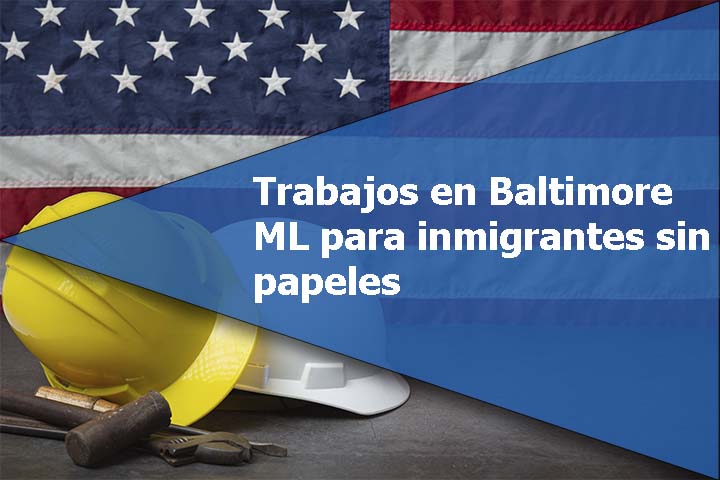 Trabajos en Baltimore ML para inmigrantes sin papeles