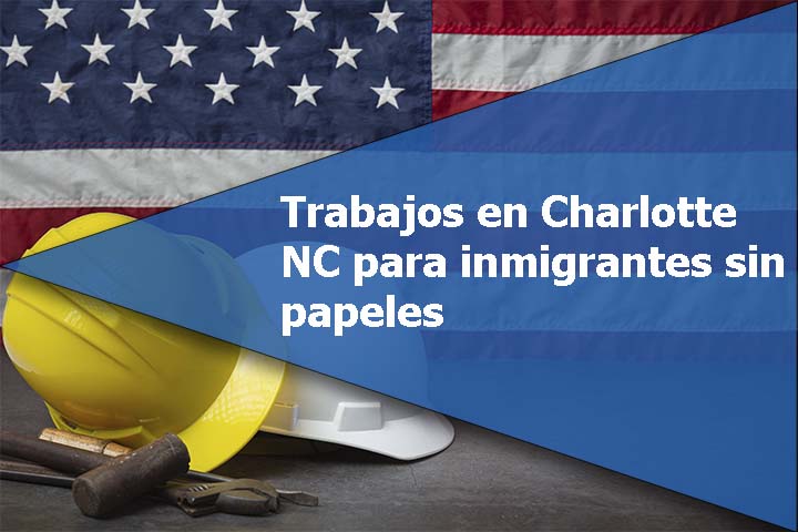 Trabajos en Charlotte NC para inmigrantes sin papeles