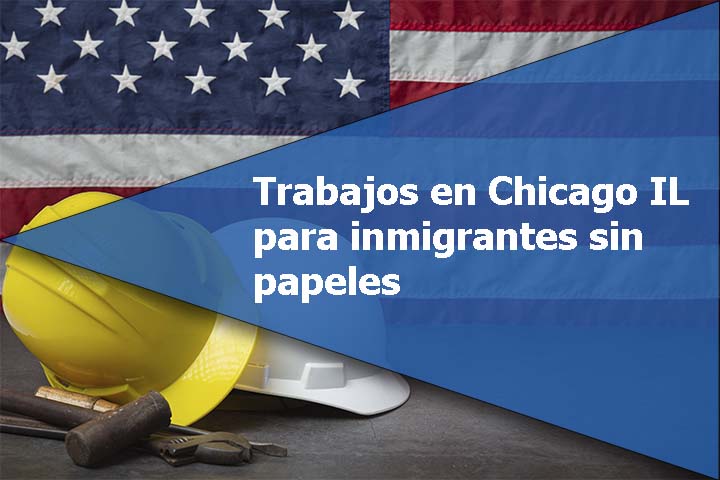 Trabajos en Chicago IL para inmigrantes sin papeles