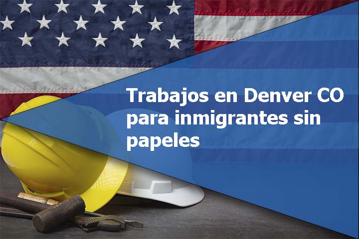 Trabajos en Denver CO para inmigrantes sin papeles