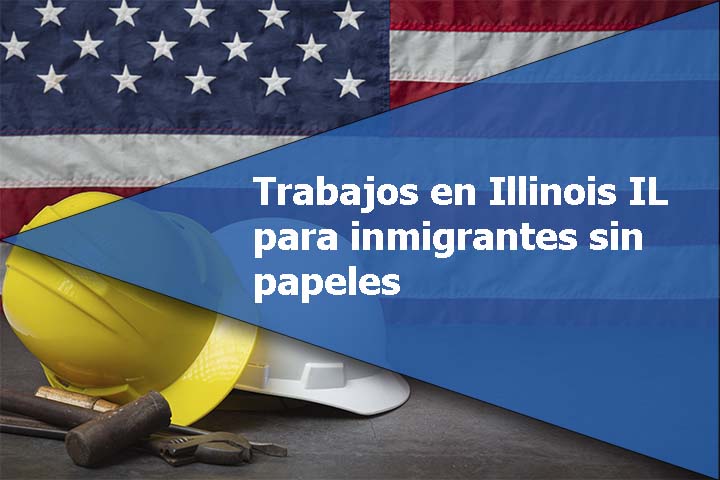 Trabajos en Illinois IL para inmigrantes sin papeles