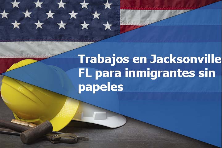 Trabajos en Jacksonville FL para inmigrantes sin papeles