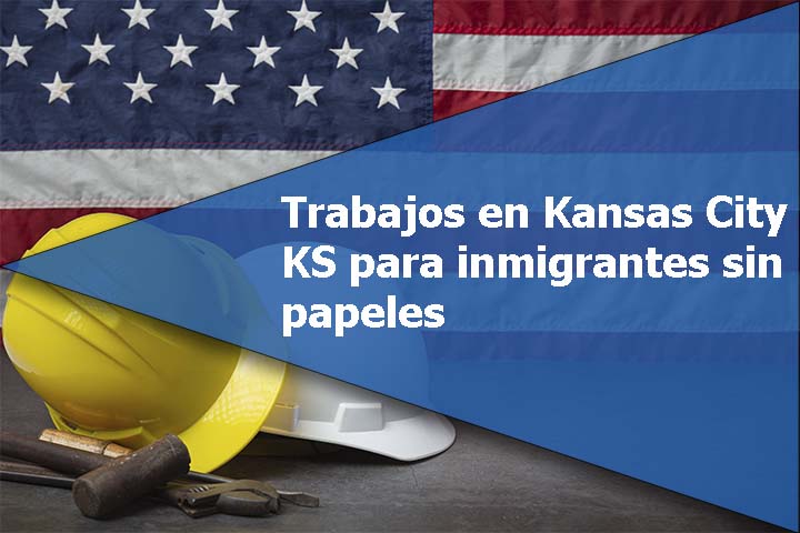 Trabajos en Kansas City KS para inmigrantes sin papeles