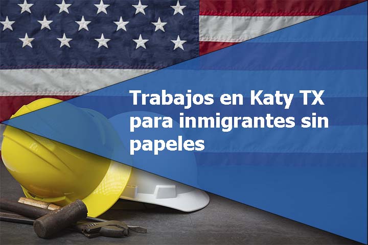 Trabajos en Katy TX para inmigrantes sin papeles