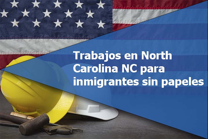 Trabajos en North Carolina NC para inmigrantes sin papeles