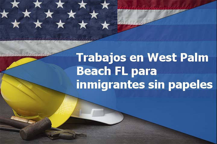 Trabajos en West Palm Beach FL para inmigrantes sin papeles
